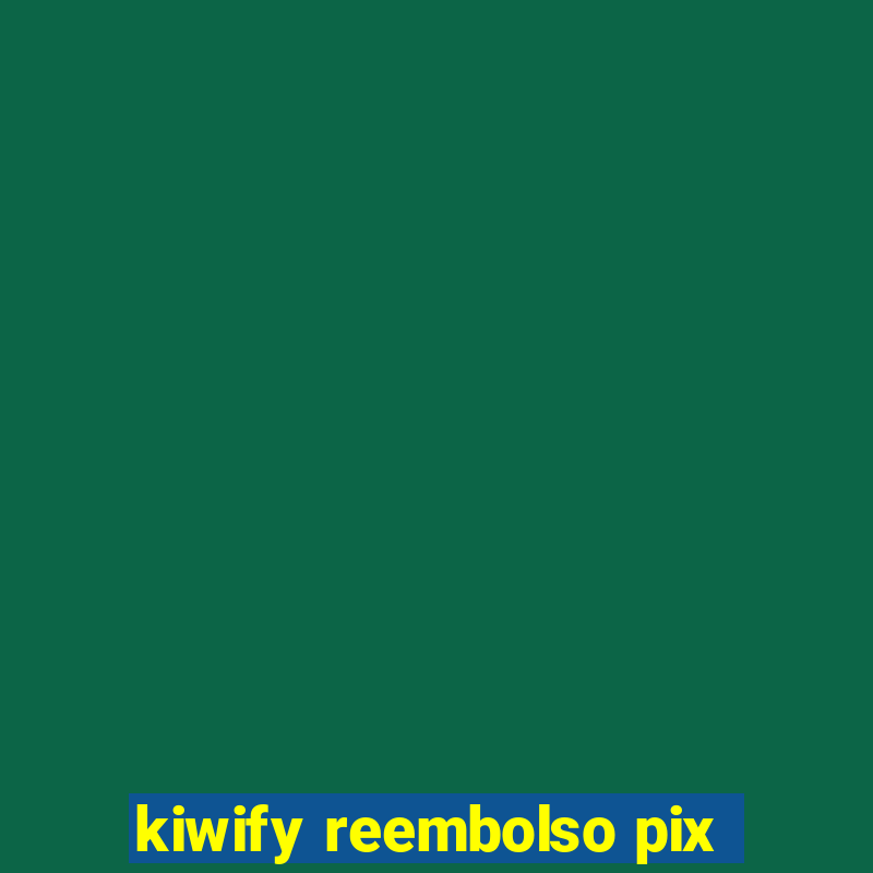 kiwify reembolso pix