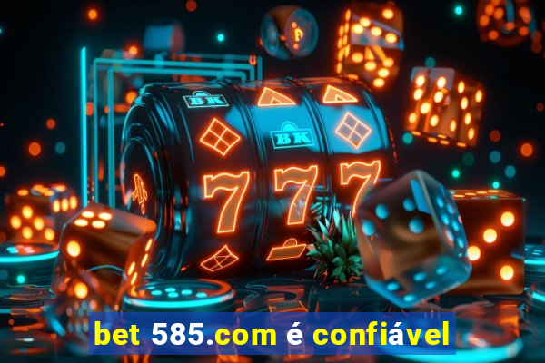 bet 585.com é confiável