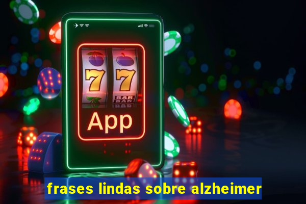 frases lindas sobre alzheimer