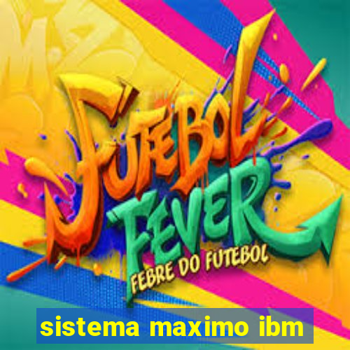 sistema maximo ibm