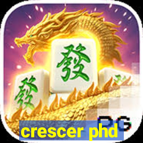 crescer phd