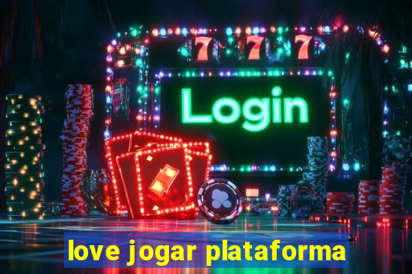 love jogar plataforma