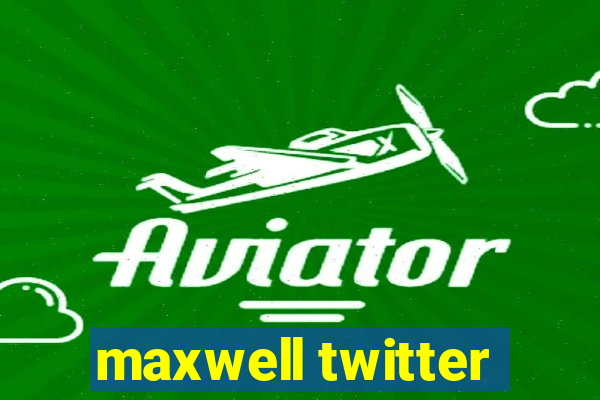 maxwell twitter