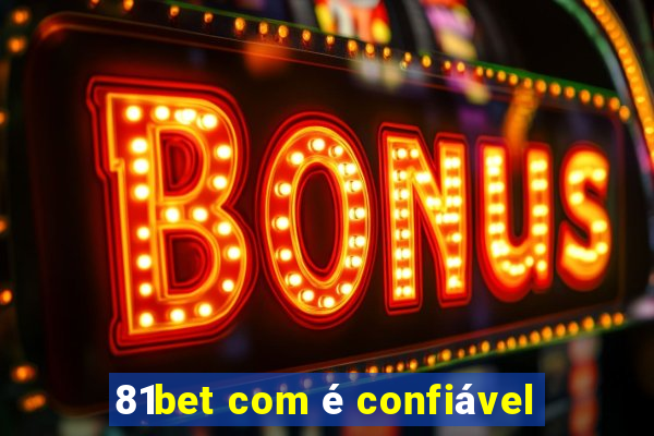 81bet com é confiável