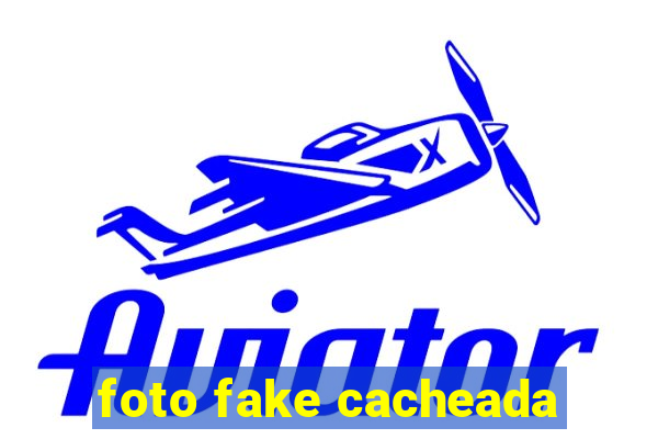 foto fake cacheada