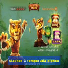 slasher 3 temporada elenco