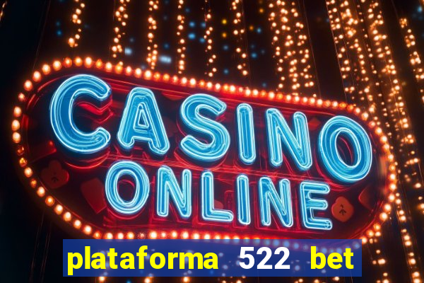 plataforma 522 bet é confiável