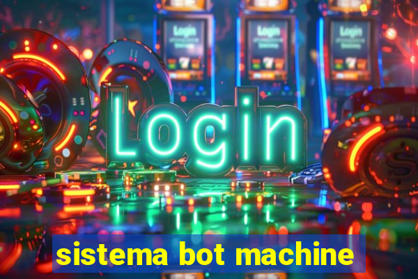 sistema bot machine