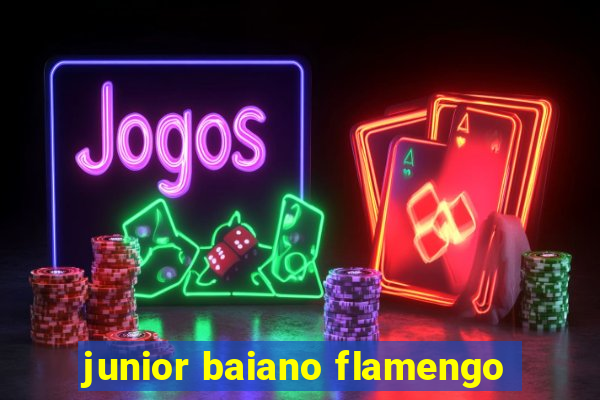 junior baiano flamengo