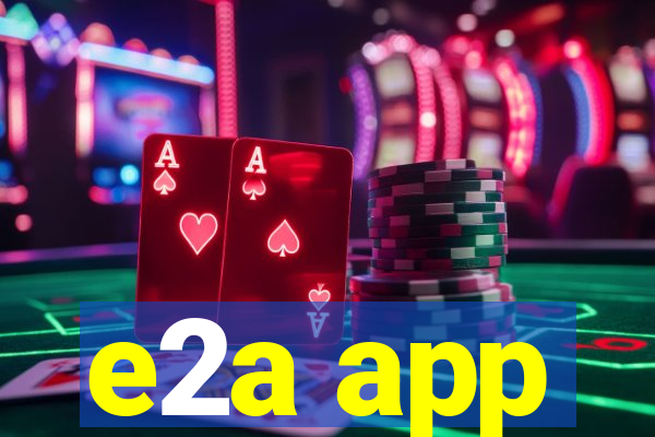 e2a app