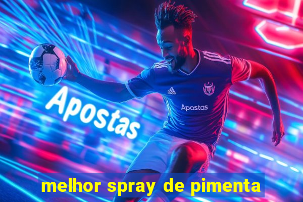 melhor spray de pimenta