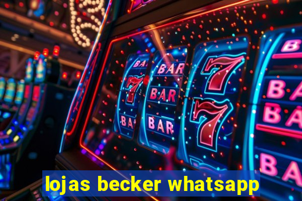 lojas becker whatsapp