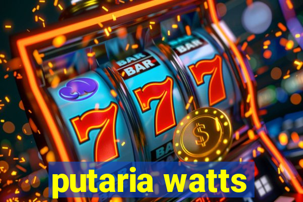 putaria watts