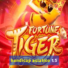 handicap asiatico 1.5