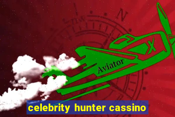 celebrity hunter cassino