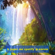 b jogos.me spotify premium