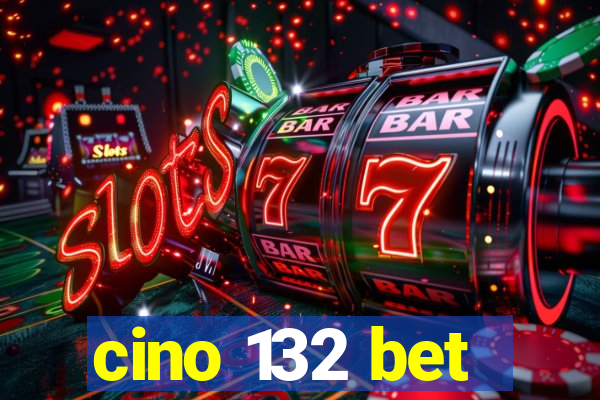 cino 132 bet