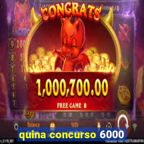 quina concurso 6000