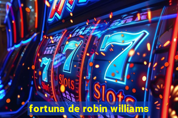 fortuna de robin williams