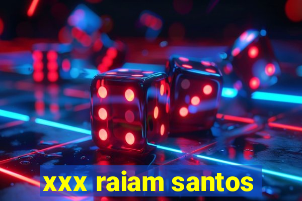 xxx raiam santos