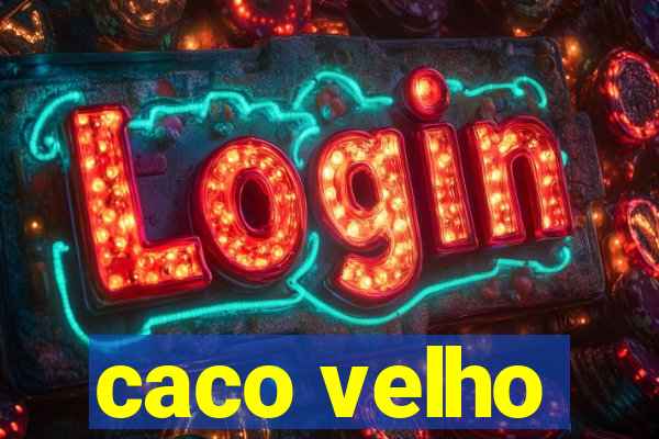 caco velho