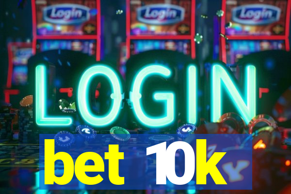 bet 10k