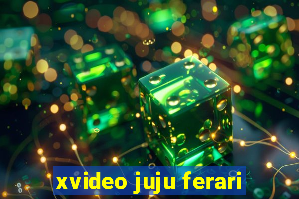 xvideo juju ferari