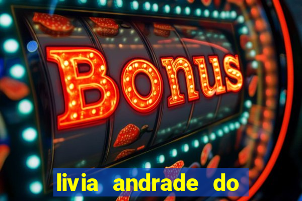 livia andrade do silvio santos nua