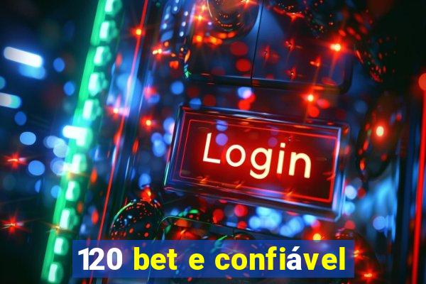 120 bet e confiável