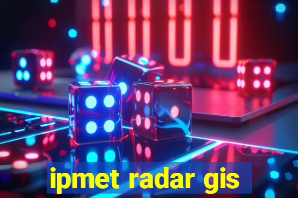 ipmet radar gis