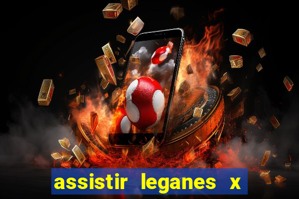 assistir leganes x real madrid ao vivo online gratis