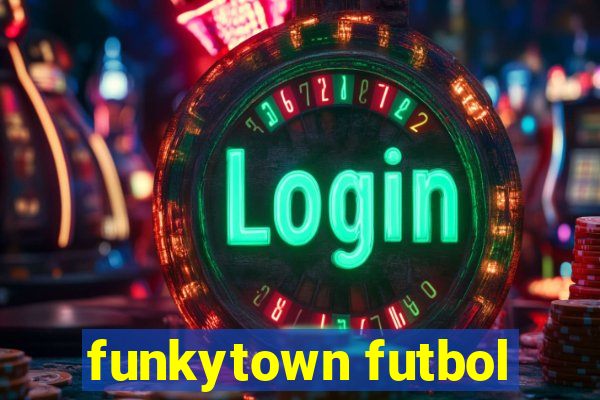 funkytown futbol