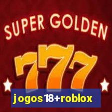 jogos18+roblox