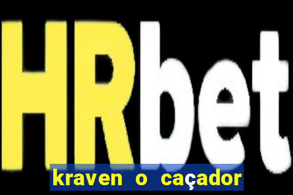 kraven o caçador filme completo dublado