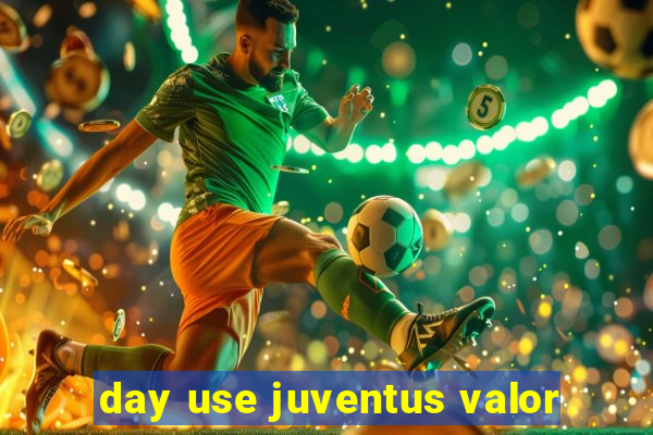 day use juventus valor