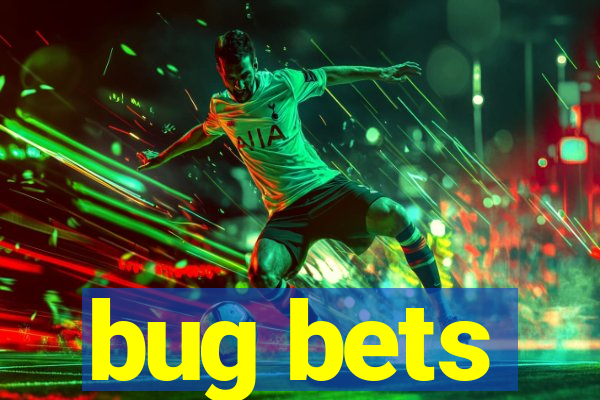 bug bets