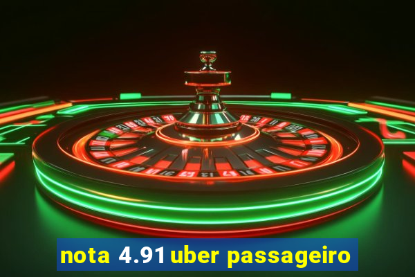 nota 4.91 uber passageiro