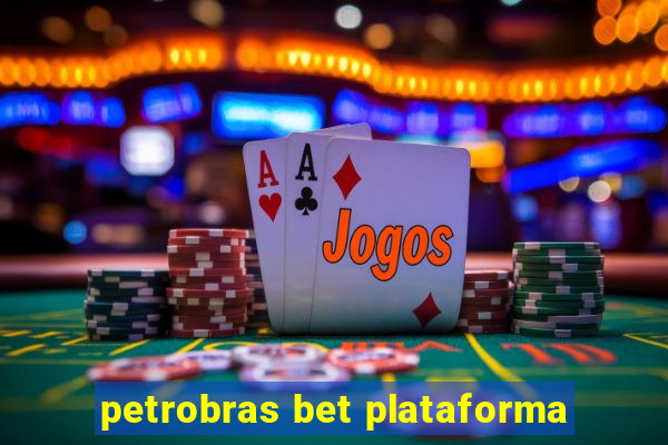 petrobras bet plataforma