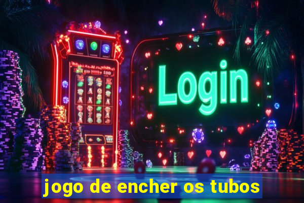 jogo de encher os tubos