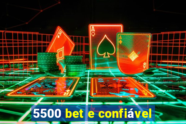 5500 bet e confiável