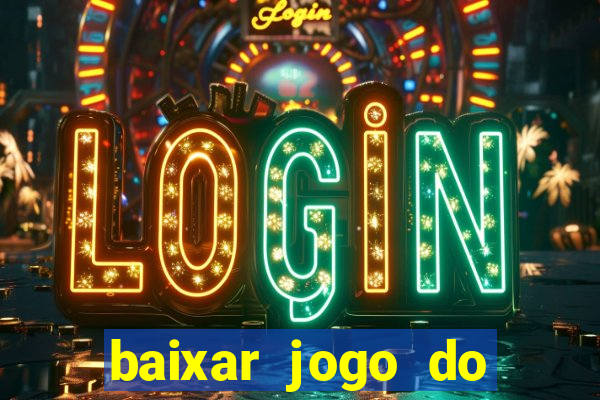 baixar jogo do tigrinho para ganhar dinheiro