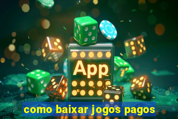 como baixar jogos pagos