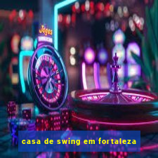 casa de swing em fortaleza