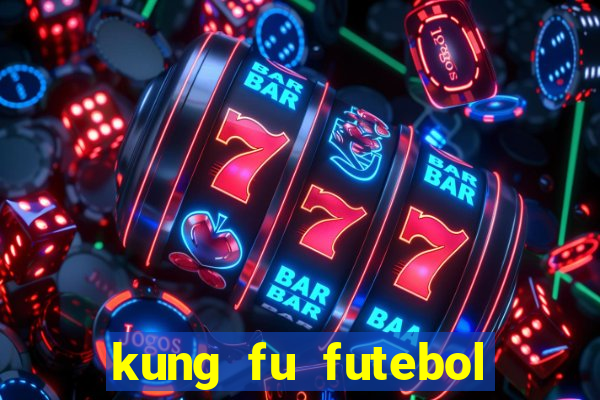 kung fu futebol clube online