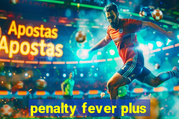 penalty fever plus