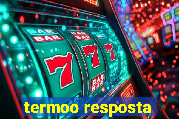 termoo resposta