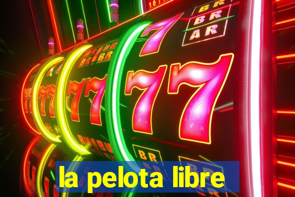 la pelota libre