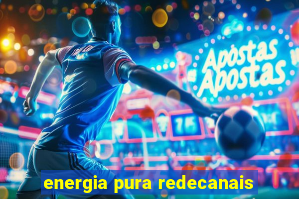 energia pura redecanais