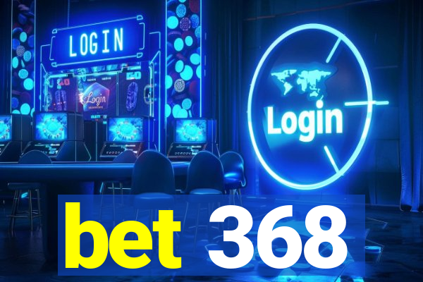 bet 368