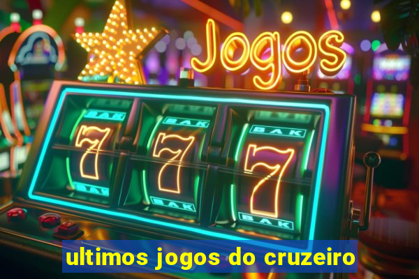 ultimos jogos do cruzeiro